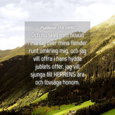 Picture 04 - Psaltaren 27:6 SV1917 - Och nu skall mitt huvud resa sig över mina - Bible Verse Picture
