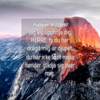 Picture 04 - Psaltaren 30:2 SV1917 - Jag vill upphöja dig, HERRE, ty du har dragit - Bible Verse Picture