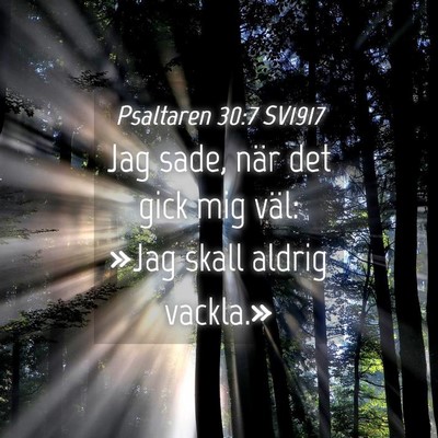 Picture 04 - Psaltaren 30:7 SV1917 - Jag sade, när det gick mig väl: »Jag skall - Bible Verse Picture