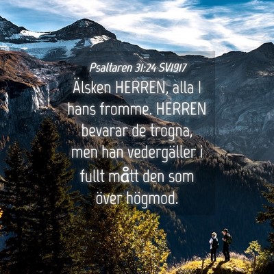 Picture 04 - Psaltaren 31:24 SV1917 - Älsken HERREN, alla I hans fromme. HERREN - Bible Verse Picture