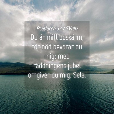 Picture 04 - Psaltaren 32:7 SV1917 - Du är mitt beskärm, för nöd bevarar du mig; - Bible Verse Picture