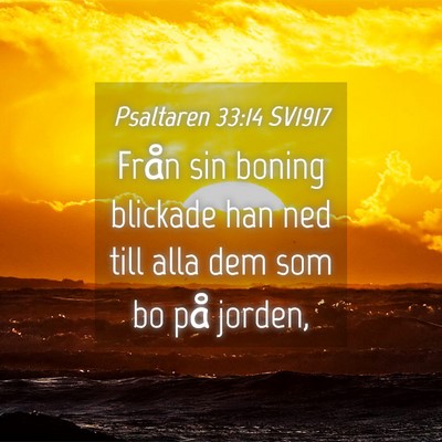 Picture 04 - Psaltaren 33:14 SV1917 - Från sin boning blickade han ned till alla dem - Bible Verse Picture