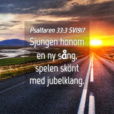 Picture 04 - Psaltaren 33:3 SV1917 - Sjungen honom en ny sång, spelen skönt med - Bible Verse Picture