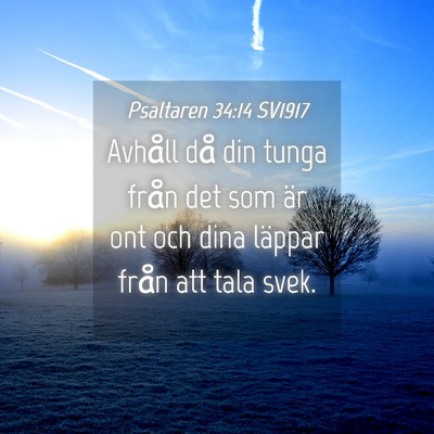 Picture 04 - Psaltaren 34:14 SV1917 - Avhåll då din tunga från det som är ont och - Bible Verse Picture