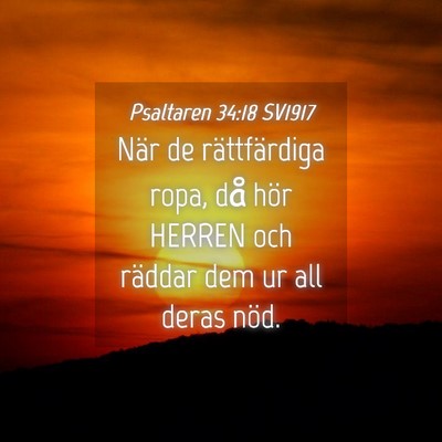 Picture 04 - Psaltaren 34:18 SV1917 - När de rättfärdiga ropa, då hör HERREN och - Bible Verse Picture