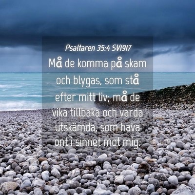 Picture 04 - Psaltaren 35:4 SV1917 - Må de komma på skam och blygas, som stå efter - Bible Verse Picture