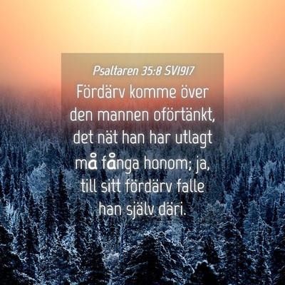 Picture 04 - Psaltaren 35:8 SV1917 - Fördärv komme över den mannen oförtänkt, det - Bible Verse Picture
