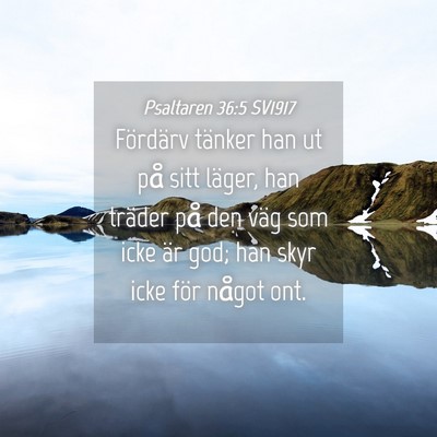 Picture 04 - Psaltaren 36:5 SV1917 - Fördärv tänker han ut på sitt läger, han - Bible Verse Picture