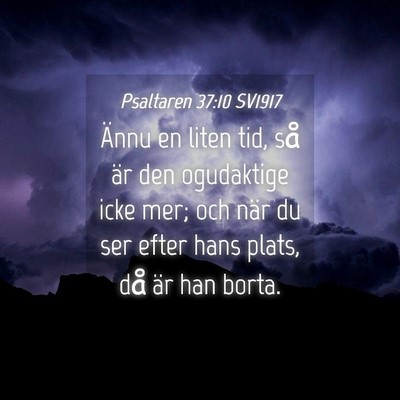 Picture 04 - Psaltaren 37:10 SV1917 - Ännu en liten tid, så är den ogudaktige icke - Bible Verse Picture