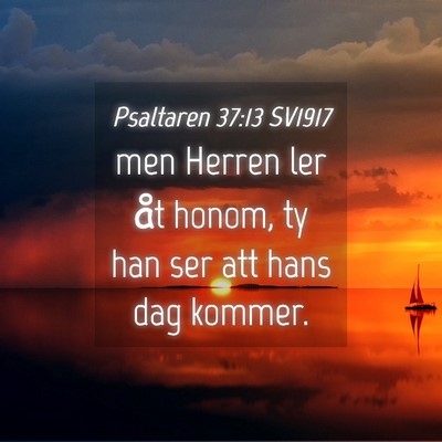 Picture 04 - Psaltaren 37:13 SV1917 - men Herren ler åt honom, ty han ser att hans dag - Bible Verse Picture