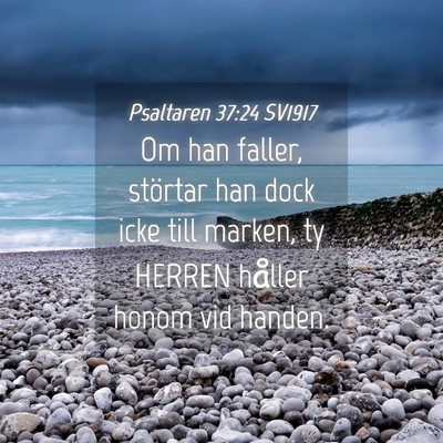 Picture 04 - Psaltaren 37:24 SV1917 - Om han faller, störtar han dock icke till - Bible Verse Picture