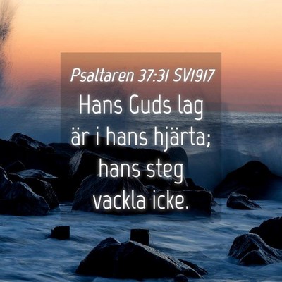 Picture 04 - Psaltaren 37:31 SV1917 - Hans Guds lag är i hans hjärta; hans steg - Bible Verse Picture