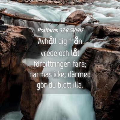 Picture 04 - Psaltaren 37:8 SV1917 - Avhåll dig från vrede och låt förbittringen - Bible Verse Picture
