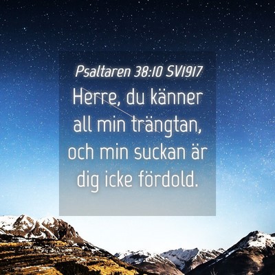 Picture 04 - Psaltaren 38:10 SV1917 - Herre, du känner all min trängtan, och min - Bible Verse Picture