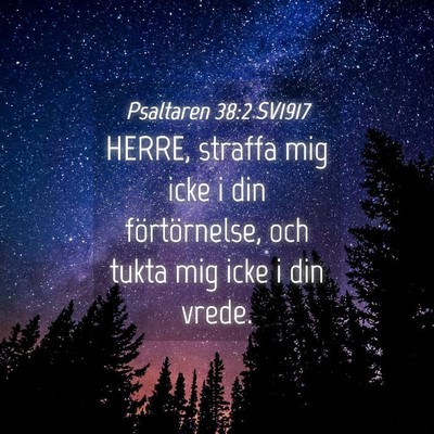 Picture 04 - Psaltaren 38:2 SV1917 - HERRE, straffa mig icke i din förtörnelse, och - Bible Verse Picture