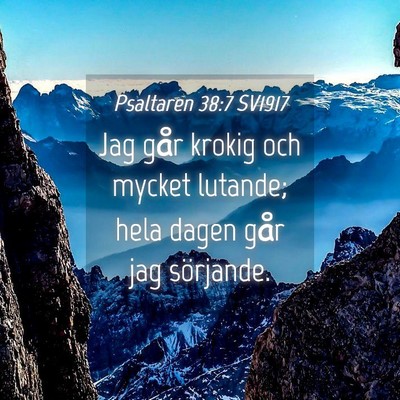 Picture 04 - Psaltaren 38:7 SV1917 - Jag går krokig och mycket lutande; hela dagen - Bible Verse Picture