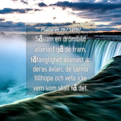 Picture 04 - Psaltaren 39:7 SV1917 - Såsom en drömbild allenast gå de fram, - Bible Verse Picture
