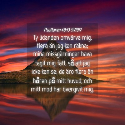 Picture 04 - Psaltaren 40:13 SV1917 - Ty lidanden omvärva mig, flera än jag kan - Bible Verse Picture