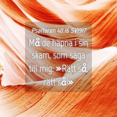 Picture 04 - Psaltaren 40:16 SV1917 - Må de häpna i sin skam, som säga till mig: - Bible Verse Picture