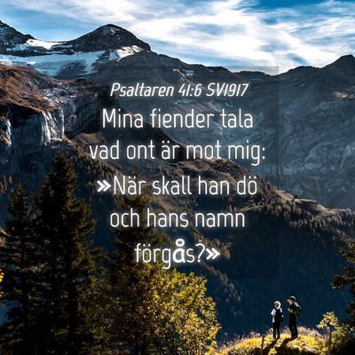 Picture 04 - Psaltaren 41:6 SV1917 - Mina fiender tala vad ont är mot mig: »När - Bible Verse Picture