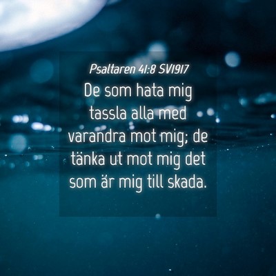 Picture 04 - Psaltaren 41:8 SV1917 - De som hata mig tassla alla med varandra mot mig; - Bible Verse Picture