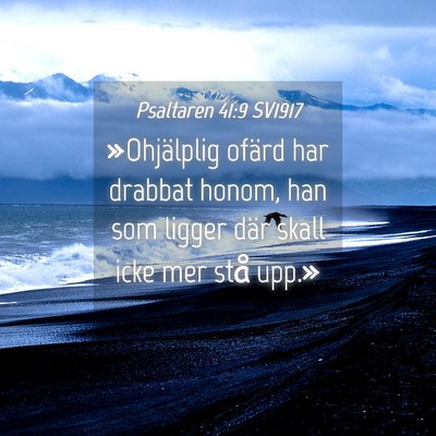 Picture 04 - Psaltaren 41:9 SV1917 - »Ohjälplig ofärd har drabbat honom, han som - Bible Verse Picture
