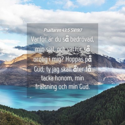 Picture 04 - Psaltaren 43:5 SV1917 - Varför är du så bedrövad, min själ, och - Bible Verse Picture