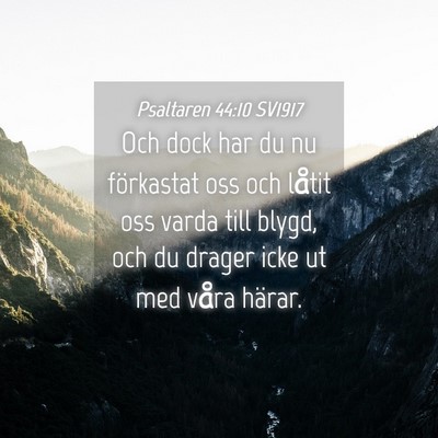 Picture 04 - Psaltaren 44:10 SV1917 - Och dock har du nu förkastat oss och låtit oss - Bible Verse Picture