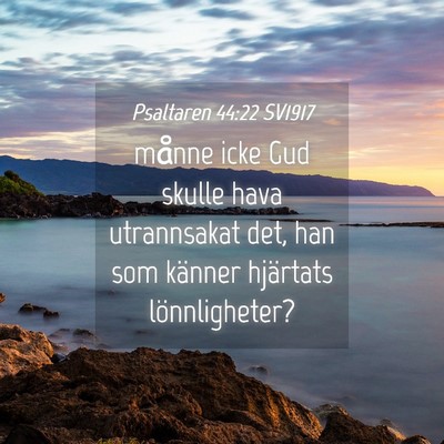 Picture 04 - Psaltaren 44:22 SV1917 - månne icke Gud skulle hava utrannsakat det, han - Bible Verse Picture