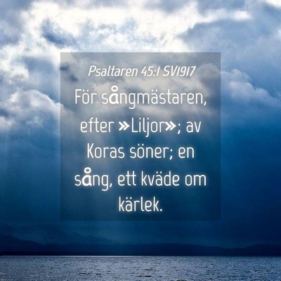 Picture 04 - Psaltaren 45:1 SV1917 - För sångmästaren, efter »Liljor»; av Koras - Bible Verse Picture