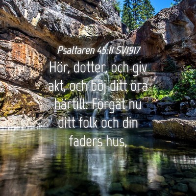 Picture 04 - Psaltaren 45:11 SV1917 - Hör, dotter, och giv akt, och böj ditt öra - Bible Verse Picture