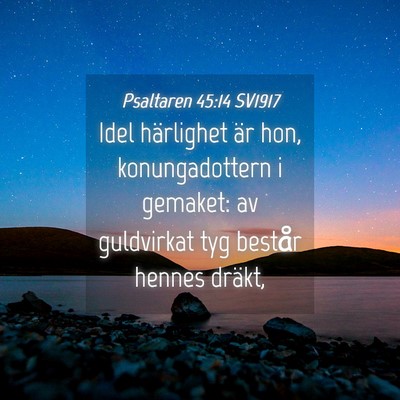 Picture 04 - Psaltaren 45:14 SV1917 - Idel härlighet är hon, konungadottern i - Bible Verse Picture