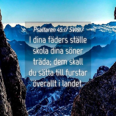 Picture 04 - Psaltaren 45:17 SV1917 - I dina fäders ställe skola dina söner träda; - Bible Verse Picture