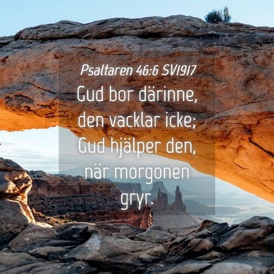 Picture 04 - Psaltaren 46:6 SV1917 - Gud bor därinne, den vacklar icke; Gud hjälper - Bible Verse Picture