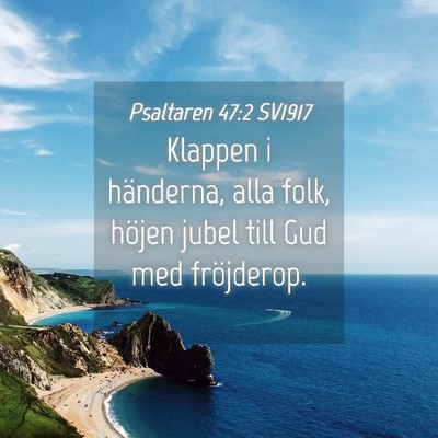 Picture 04 - Psaltaren 47:2 SV1917 - Klappen i händerna, alla folk, höjen jubel till - Bible Verse Picture
