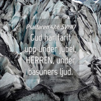 Picture 04 - Psaltaren 47:6 SV1917 - Gud har farit upp under jubel, HERREN, under - Bible Verse Picture