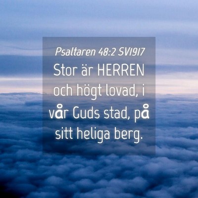 Picture 04 - Psaltaren 48:2 SV1917 - Stor är HERREN och högt lovad, i vår Guds - Bible Verse Picture