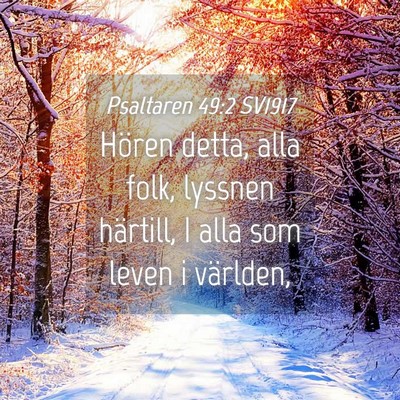 Picture 04 - Psaltaren 49:2 SV1917 - Hören detta, alla folk, lyssnen härtill, I alla - Bible Verse Picture