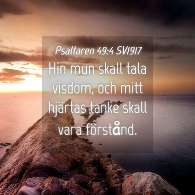 Picture 04 - Psaltaren 49:4 SV1917 - Hin mun skall tala visdom, och mitt hjärtas - Bible Verse Picture