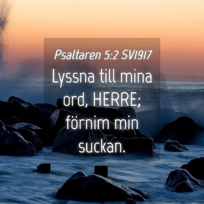 Picture 04 - Psaltaren 5:2 SV1917 - Lyssna till mina ord, HERRE; förnim min - Bible Verse Picture