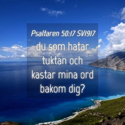 Picture 04 - Psaltaren 50:17 SV1917 - du som hatar tuktan och kastar mina ord bakom - Bible Verse Picture