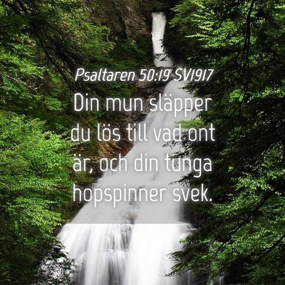 Picture 04 - Psaltaren 50:19 SV1917 - Din mun släpper du lös till vad ont är, och - Bible Verse Picture