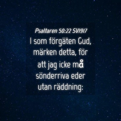 Picture 04 - Psaltaren 50:22 SV1917 - I som förgäten Gud, märken detta, för att jag - Bible Verse Picture