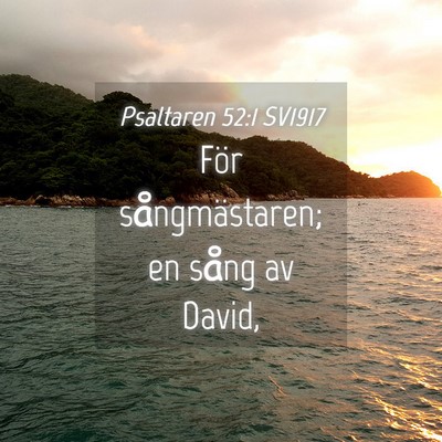 Picture 04 - Psaltaren 52:1 SV1917 - För sångmästaren; en sång av - Bible Verse Picture