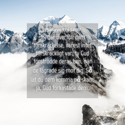 Picture 04 - Psaltaren 53:6 SV1917 - Jo, där överföll dem förskräckelse, varest - Bible Verse Picture