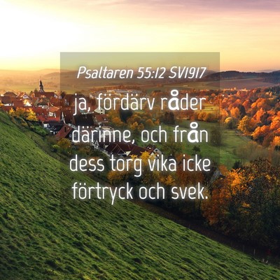 Picture 04 - Psaltaren 55:12 SV1917 - ja, fördärv råder därinne, och från dess - Bible Verse Picture