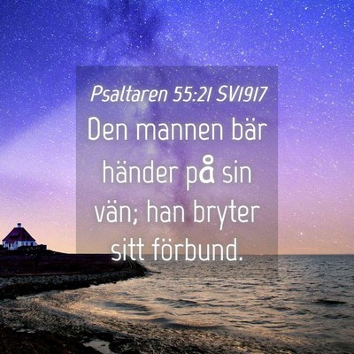 Picture 04 - Psaltaren 55:21 SV1917 - Den mannen bär händer på sin vän; han bryter - Bible Verse Picture