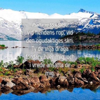 Picture 04 - Psaltaren 55:4 SV1917 - vid fiendens rop, vid den ogudaktiges skri. Ty de - Bible Verse Picture