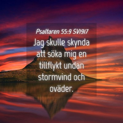 Picture 04 - Psaltaren 55:9 SV1917 - Jag skulle skynda att söka mig en tillflykt - Bible Verse Picture