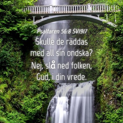Picture 04 - Psaltaren 56:8 SV1917 - Skulle de räddas med all sin ondska? Nej, slå - Bible Verse Picture